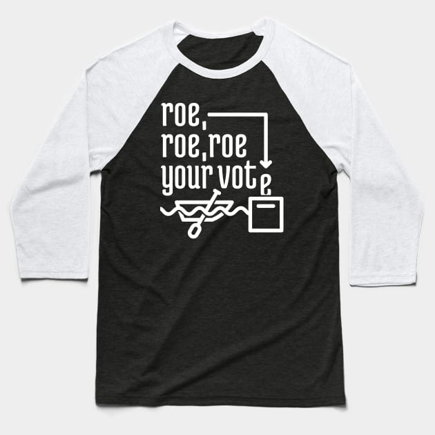 Roe, Roe, Roe Your Vote Baseball T-Shirt by NeverDrewBefore